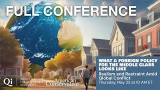 A Foreign Policy for the Middle Class: Realism & Restraint Amid Global Conflict [FULL CONFERENCE]