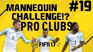 FIFA 17 | Pro Clubs | #19 | MANNEQUIN CHALLENGE IN FIFA!?