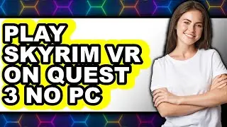 How to Play Skyrim VR on Quest 3 No PC (Updated 2025)