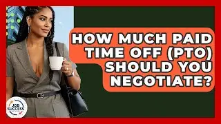 How Much Paid Time Off (PTO) Should You Negotiate? - Job Success Network