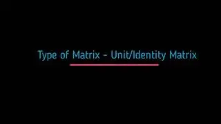 Unit or Identity Matrix: What is Unit or Identity Matrix ? Its Overview & Definition