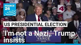 'I'm not a Nazi,' Trump insists as Harris blasts ugly rhetoric &bull; FRANCE 24 English