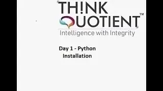 Python Day 1 - Python Installation    - ThinkQuotient Pre Placement Kit