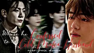 Vkook Fanfic | He confessed first time to his cold and dangerous mafia after their divorce #vkook
