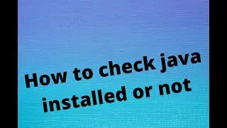 Java Tutorial:  How to check Java installed or not, check java version.