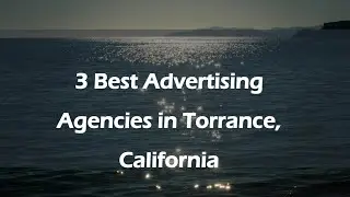 3 Best Advertising Agencies in Torrance, California | Marketing Firms
