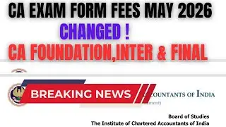 Breaking News | CA Exam Form Fees Changed BY ICAI ! | CA Foundation,Inter & Final May 2026 Exam Fees