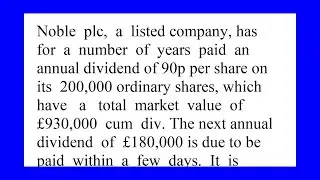 Noble plc a listed company has for a number of years paid an annual dividend of 90p per share on ...