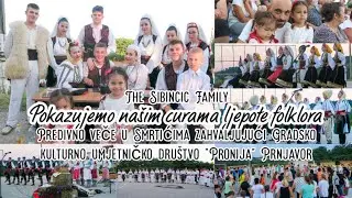 POKAZUJEMO NASIM CURAMA LJEPOTE FOLKLORA | GKUD PRONIJA PRNJAVOR | THE SIBINCIC FAMILY