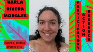KARLA RIVERA MORALES // Participatory Action Research