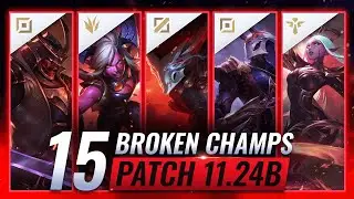 15 MOST BROKEN Champions in Patch 11.24b - League of Legends Predictions