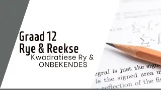 Rye & Reekse: Kwadraties en Onbekendes (Graad 12 Wiskunde)