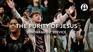 The Purity of Jesus | Michael Koulianos | Sunday Night Service