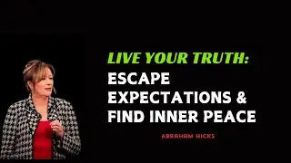 Abraham Hicks 2024 - Live Your Truth, Escape Expectations & Find Inner Peace