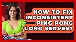How To Fix Inconsistent Ping Pong Long Serves? - Ping Pong Prodigy