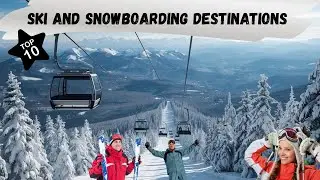 Hit the Slopes: The Top 10 Ski and Snowboarding Destinations