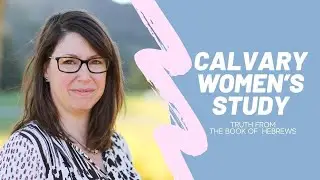 CalvarySB Women's Bible Study with Debi Schneider