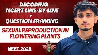 NCERT Line By Line for Neet 2026, Sexual Reproduction In Flowering Plants, lec 4