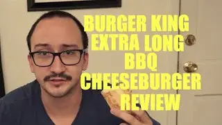 Burger King Extra Long BBQ Cheeseburger Review