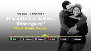 When Do You Address Disrespect? | Chat & Bother Podcast