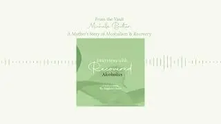 321: A Mother's Story of Alcoholism & Recovery | Recovered: Interviews With Alcoholic Women
