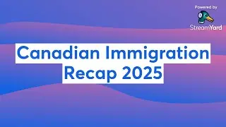 Canadian Immigration Recap