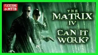 THE MATRIX 4 - Can It Work? | Flickering Myth Podcast Mini