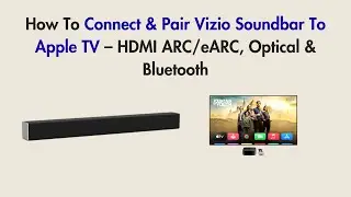 How To Connect & Pair Vizio Soundbar To Apple TV &ndash; HDMI ARC/eARC, Optical & Bluetooth
