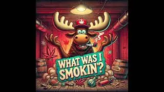 What Was I Smokin'
