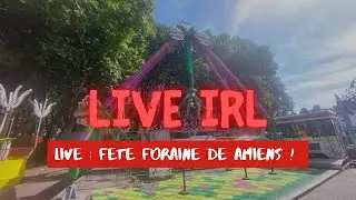 Live IRL : f&ecirc;te foraine de Amiens 2025 !
