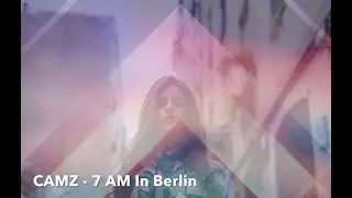 CAMZ - 7 AM In Berlin Mix