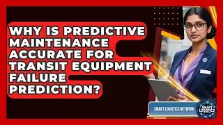 Why Is Predictive Maintenance Accurate For Transit Equipment Failure Prediction?