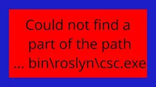 Could not find a part of the path ... bin\roslyn\csc.exe