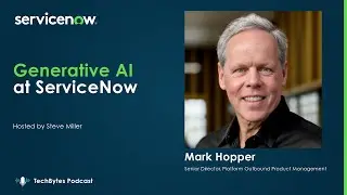Generative AI at ServiceNow with Mark Hopper - TechBytes Podcast