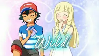 Ash X Lillie pokemon [AMV] Wild [aureliashipping]💛