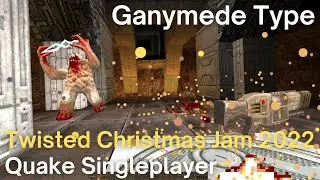 Quake Singleplayer - Twisted Christmas Jam 2022  - Ganymede Type (tcj_ish)