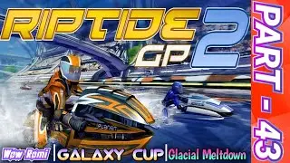 Glacial Meltdown, Part - 43 | Galaxy Cup | Riptide GP2