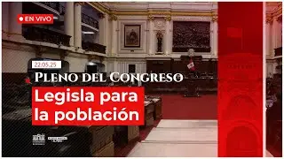 🔴 EN VIVO: Sesi&oacute;n del Pleno del Congreso | 22 DE MAYO DEL 2025