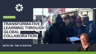 Transformative Learning Through Global Collaboration Webinar with Dr. Tim Stanton