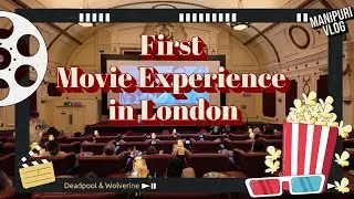 First Movie Experience in London || MiniVlog #Deadpool&Wolverine #MarvelInLondon