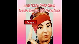 Ascension Symptom Seeking, Twin Flame Obsession & Other Dangerous Spiritual Trends