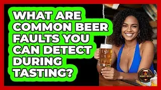 What Are Common Beer Faults You Can Detect During Tasting? - The Pint Guy