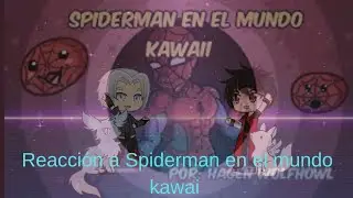 Spiderman en el mundo kawai_(Reacci&oacute;n de Zenora y Hirashi)
