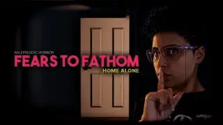 FIRST TIME Playing Fears to Fathom: Home Alone!