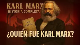 Karl Marx: La Historia Completa | Biograf&iacute;a Narrada en 5 Cap&iacute;tulos