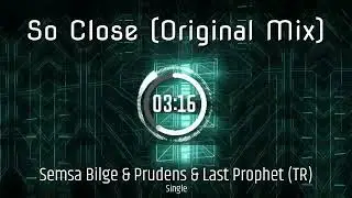 Semsa Bilge & Prudens & Last Prophet (TR) - SO CLOSE