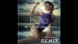 Kylie Minogue - On A Night Like This (fabioluigi REMIX)