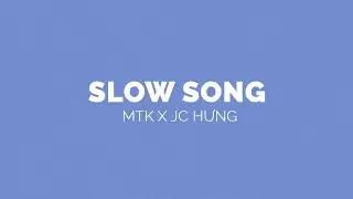 SLOW SONG - MTK x JC HƯNG | OFFICIAL AUDIO