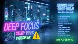 Deep Focus Rainy Night Vibe ☔ | Hybrid Pop Trap Mix Vol.2 | Cyber Studio Window View