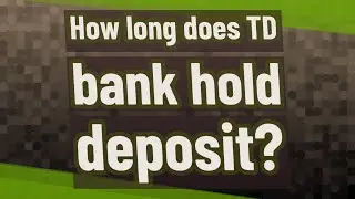 How long does TD bank hold deposit?